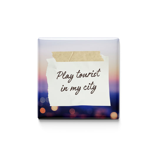 Be a Tourist in My City Magnet
